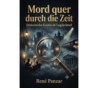 Mord quer durch die Zeit: Historische Krimis & Logikrätsel