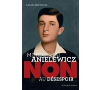 Mordechaï Anielewicz : "Non au désespoir"