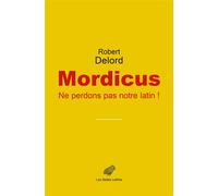 Mordicus Ne perdons pas notre latin ! - Robert Delord - Belles Lettres - broché - Essai