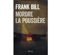 Mordre la poussière Frank Bill (Auteur), Yoko Lacour (Traduction)