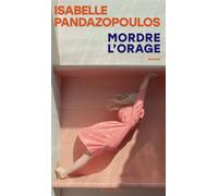 Mordre l'orage - Isabelle Pandazopoulos - Actes sud - broché - Roman
