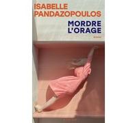 Mordre l'orage Isabelle Pandazopoulos (Auteur)