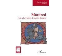 Mordred Un chevalier de notre temps - Camille-Apollonia Narducci - L'harmattan - broché - Lettres