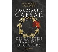 Mordsache Caesar: Die letzten Tage des Diktators