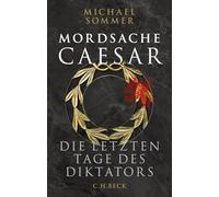 Mordsache Caesar: Die letzten Tage des Diktators