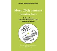 More 20th Century Conductors [More Twentieth Century Conductors]. 7 Discographies. Eugen Jochum, Ferenc Fricsay, Carl Schuricht, Felix Weingartner, Jo