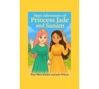More Adventures of Princess Jade and Sanam: Magical Journeys That Teach the Heart to Shine
