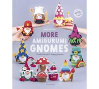 More Amigurumi Gnomes: Crochet Bright and Happy Gnomes
