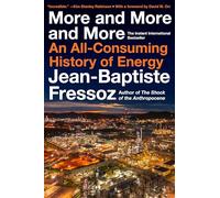 Jean-Baptiste Fressoz – More and More and More: An All-Consuming History of Energy – Relié