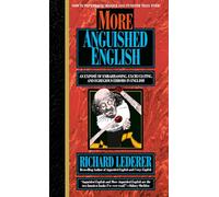 More Anguished English: an Expose of Embarrassing Excruciating, and Egregious Errors in English