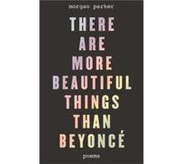 Morgan Parker – There Are More Beautiful Things Than Beyoncé