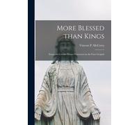 More Blessed Than Kings; Essays On Certain Minor Characters In The Four Gospels