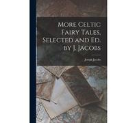More Celtic Fairy Tales, Selected And Ed. By J. Jacobs