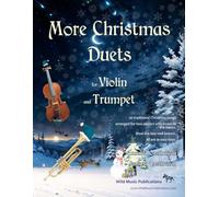 More Christmas Duets for Violin and Trumpet: 26 Christmas songs arranged especially for two equal players of Grades 2-4 standard. Most are less well-known.