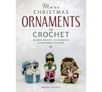 More Christmas Ornaments to Crochet: 36 New Designs to Celebrate a Handmade Holiday
