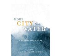 More City than Water A Houston Flood Atlas More City than Water A Houston Flood Atlas (Auteur)