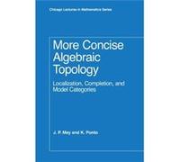 More Concise Algebraic Topology: Localization, Completion, And Model Categories (Chicago Lectures In Mathematics) (Hardcover) J Peter May, Kathleen Ponto (Auteur)