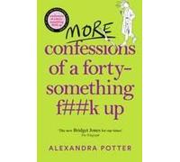 More Confessions Of A Forty-Something F**K Up