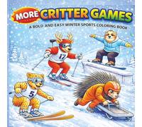 More Critter Games: A Bold and Easy Winter Sports Coloring Book: Penguins, Pandas, and Pals Compete in Thrilling Cold Weather Events