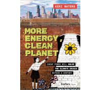 More Energy, Clean Planet: Cheap Power Will Solve the Climate Crisis Within a Century