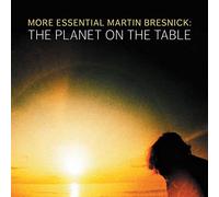 More Essential Martin Bresnick: The Planet On The Table