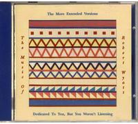 More Extended Versions - More Extended Versions - Dedicated to You, But You Weren't Listening (The Music of Robert Wyatt)