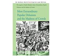 More Extraordinary Popular Delusions And The Madness Of Crowds