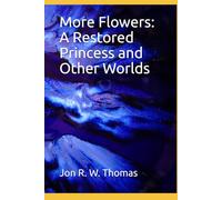 More Flowers: A Restored Princess and Other Worlds