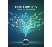 More From Less: Crafting Your Ideal Existence