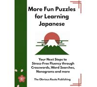 More Fun Puzzles for Learning Japanese: Your Next Steps to Stress-Free Fluency through Crosswords, Word Searches, Nonograms and more