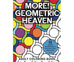 More! Geometric Heaven: Relaxing and Stress Relieving Adult Coloring Book of Mindful Geometric Patterns