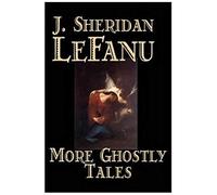 More Ghostly Tales By J. Sheridan Lefanu, Fiction, Literary, Horror, Fantasy
