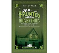 More Haunted Hoosier Tales: Folklore from Indiana's Spookiest Places