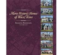 More Historic Homes of Waco Texas by Kenneth Hafertepe Kenneth Hafertepe (Auteur)