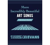 More Incredibly Beautiful Art Songs for Solo Piano