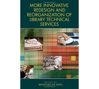 More Innovative Redesign And Reorganization Of Library Technical Services