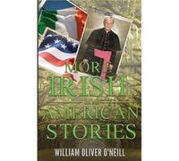 More Irish and American Stories by William Oliver ONeill William Oliver ONeill (Auteur)