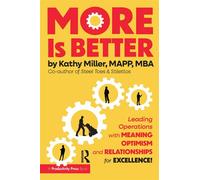 MORE Is Better Leading Operations with Meaning, Optimism, and Relationships for Excellence - Kathy Miller - Productivity Press - ebook (ePub) - Livre