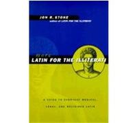 More Latin for the Illiterati: A Guide to Medical, Legal and Religious Latin Stone, Jon R., Stone Jon, R. (Auteur)