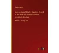 More Letters Of Charles Darwin; A Record Of His Work In A Series Of Hitherto Unpublished Letters