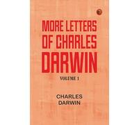 More Letters of Charles Darwin -- Volume 1