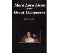 More Love Lives of the Great Composers by Basil Howitt (2002-10-02)