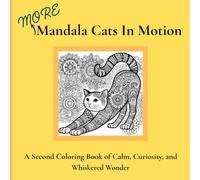 More Mandala Cats In Motion: A Second Coloring Book of Calm, Curiosity, and Whiskered Wonder