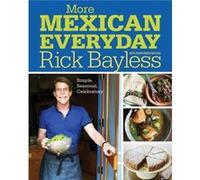 More Mexican Everyday by Rick Bayless Rick Bayless, (Auteur)