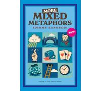 More Mixed Metaphors: Idioms Exposed!: Another witty & insightful collection unpacks more than 200 of the world’s most familiar sayings. Reading Game ... Gift for Vacations and Holidays. 6x9 64 pages