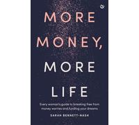More Money, More Life Every woman's guide to breaking free from money worries and funding your dreams - Sarah Bennett-Nash - Watkins Publishing - ebook (ePub) - Livre
