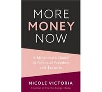 More Money Now: A Millennial's Guide to Financial Freedom and Security