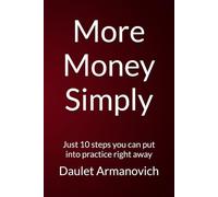 More Money Simply: Just 10 steps you can put into practice right away
