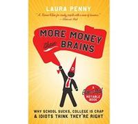 More Money Than Brains: Why School Sucks, College Is Crap, & Idiots Think They're Right (Globe and Mail Notable Books) - [Livre en VO] Laura Penny (Auteur)