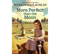 More Perfect than the Moon: A Classic Prairie Story about Family, Change, and Joyful Surprises for Children (Ages 6-10)